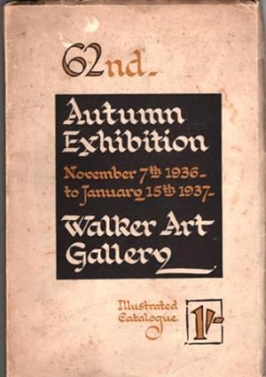 62nd Illustrated Catalogue of the Autumn Exhibition (Nov 1936-Jan 1937) of the Walker Art Gallery...