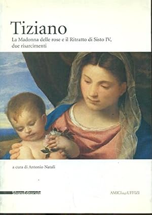 Seller image for Tiziano. La Madonna delle Rose e il Ritratto di Sisto IV. Due risarcimenti. for sale by FIRENZELIBRI SRL