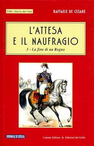 Imagen del vendedor de L'attesa e il naufragio. Vol.III: La fine di un Regno. a la venta por FIRENZELIBRI SRL