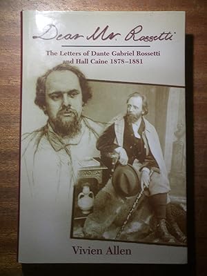 Image du vendeur pour Dear Mr Rossetti: The Letters of Dante Gabriel Rossetti and Hall Caine 1878-1881 mis en vente par David Kenyon