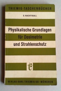 Physikalische Grundlagen für Dosimetrie und Strahlenschutz.