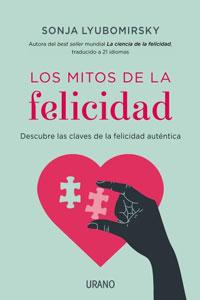 Seller image for LOS MITOS DE LA FELICIDAD: DESCUBRE LAS CLAVES DE LA FELICIDAD AUTNTICA for sale by KALAMO LIBROS, S.L.