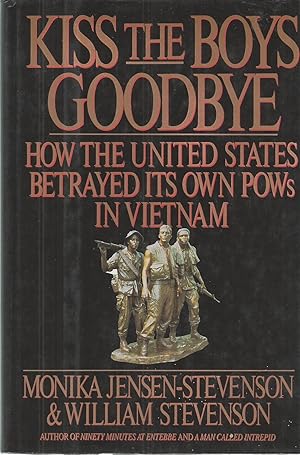 Kiss the Boys Goodbye How the United States Betrayed its Own POWs in Vietnam