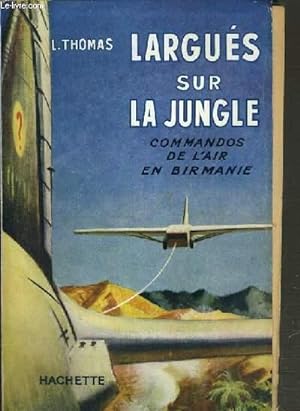 Seller image for LARGUES SUR LA JUNGLE COMMANDO DE L'AIR EN BIRMANIE / COLLECTION AVENTURES VECUES. for sale by Le-Livre