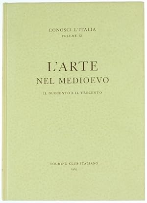 L'ARTE NEL MEDIOEVO - Il Duecento e il Trecento. Conosci l'Italia, Volume IX.: