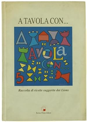 Immagine del venditore per A TAVOLA CON. Raccolta di ricette suggerite dai Lions.: venduto da Bergoglio Libri d'Epoca