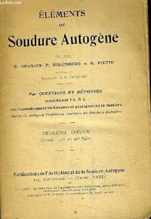 Seller image for ELEMENTS DE SOUDURE AUTOGENE - PAR QUESTIONS ET REPONSES CONSTITUANT L'ABC DES CONNAISSANCES TECHNIQUES ET PRATIQUES EN LA MATI7RE - SUIVIS DE QUELQUES PROBLEMES COURANTS DE SOUDURE AUTOGENE /2E EDITION. for sale by Le-Livre