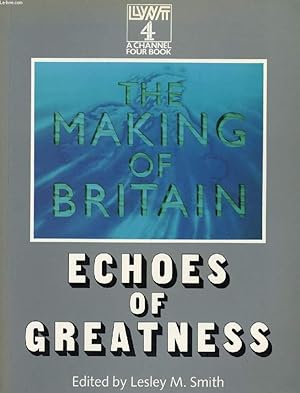 Seller image for THE MAKING OF BRITAIN, ECHOES OF GREATNESS for sale by Le-Livre