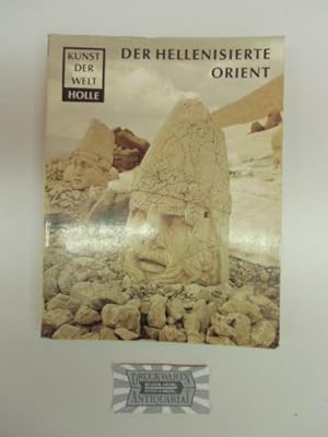 Bild des Verkufers fr Der hellenisierte Orient. Kunst der Welt. Die griechische und nachgriechische Kunst ausserhalb des Mittelmeerraumes. zum Verkauf von Druckwaren Antiquariat