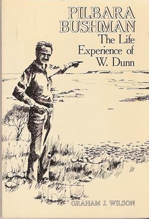Imagen del vendedor de Pilbara Bushman : The Life Experience of W. Dunn a la venta por City Basement Books