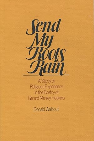 Send My Roots Rain: A Study of Religious Experience in the Poetry of Gerard Manley Hopkins