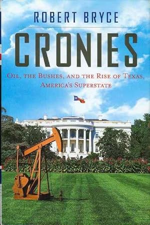 Cronies: Oil, the Bushes, and the Rise of Texas, America's Superstate