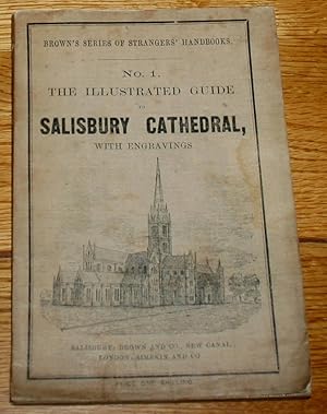 Brown's Series of Strangers' Handbooks. No.1. The Illustrated Guide to Salisbury Cathedral Being ...