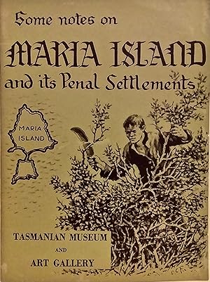 Some Notes on Maria Island and Its Penal Settlements.