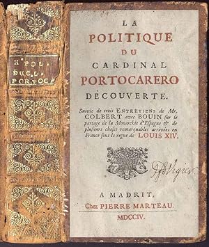 Bild des Verkufers fr La politique du cardinal Portocarero dcouverte. Suivie de trois entretiens de Mr. Colbert avec Bouin sur le partage de la Monarchie d'Espagne & de plusieurs choses remarquables arrives en France sous le regne de Louis XIV. zum Verkauf von Daniel Thierstein