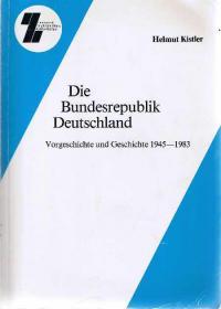 Die Bundesrepublik Deutschland: Vorgeschichte Und Geschichte, 1945-1983.