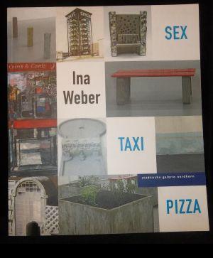 Seller image for Ina Weber - Sex, Taxi, Pizza : (anllich der Ausstellung "Ina Weber - Sex, Taxi", 23. Mai - 6. Juli 2002) for sale by ANTIQUARIAT Franke BRUDDENBOOKS