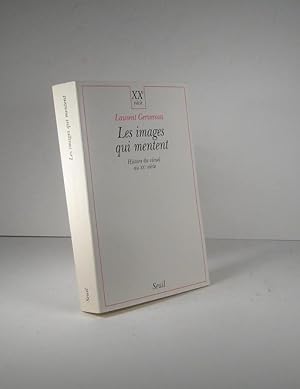 Les images qui mentent. Histoire du visuel au XXe (20e) siècle