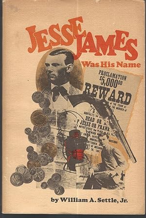 Seller image for Jesse James Was His Name: Or, Fact and Fiction Concerning the Careers of the Notorious James brothers of Missouri for sale by Dorley House Books, Inc.