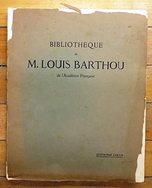 Bibliothèque de M. Louis Barthou de l'Académie Française. Quatrième Partie: Livres et Manuscrits ...