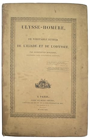 Ulysse-Homère ou do Véritable Auteur de l'Iliade et de l'Odyssée, par Constantinos Koliades, Prof...