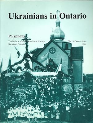 Seller image for UKRAINIANS IN ONTARIO. POLYPHONY: THE BULLETIN OF THE MULTICULTURAL HISTORY SOCIETY OF ONTARIO. VOL. 10 - DOUBLE ISSUE, 1988. for sale by Capricorn Books