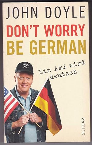 Image du vendeur pour Don't worry, be German: Ein Ami wird deutsch mis en vente par Kultgut