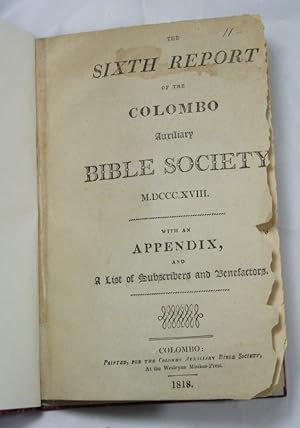 The Sixth Report of the Colombo Auxiliary Bible Society M.DCCC.XVIII: With an Appendix, and a lis...