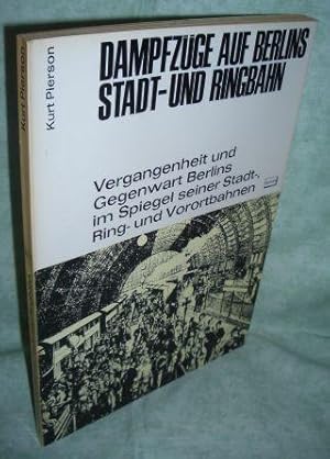 Image du vendeur pour Dampfzge auf Berlins Stadt- und Ringbahn. Vergangenheit und Gegenwart Berlins im Spiegel seiner Stadt- Ring- und Voroprtbahnen. mis en vente par Antiquariat  Lwenstein