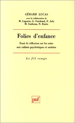 Folies d'enfance : Essai de réflexin sur les soins aux enfants psychotiques et autistes