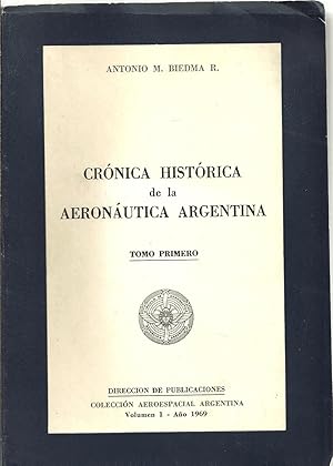 Cronica historica de la aeronautica argentina. Tomo primero. Desde principio hasta 1941.