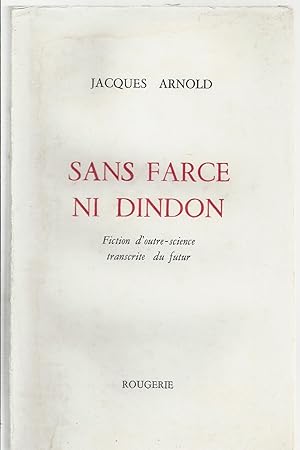 Sans farce ni dindon. Fiction d'outre-science transcrite du futur. (Avec un envoi de l'auteur à J...