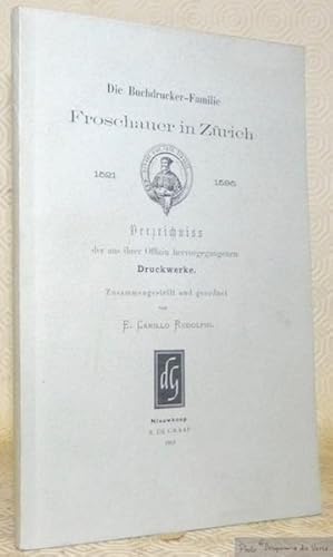 Bild des Verkufers fr Die Buchdrucker-Familie Froschauer in Zrich. 1521 - 1595. Verzeichniss der aus ihrer Offizin Hervorgegangenen Druckwerke. zum Verkauf von Bouquinerie du Varis