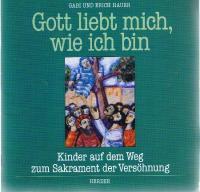 Seller image for Gott liebt mich, wie ich bin : Kinder auf dem Weg zum Sakrament der Vershnung. for sale by Auf Buchfhlung