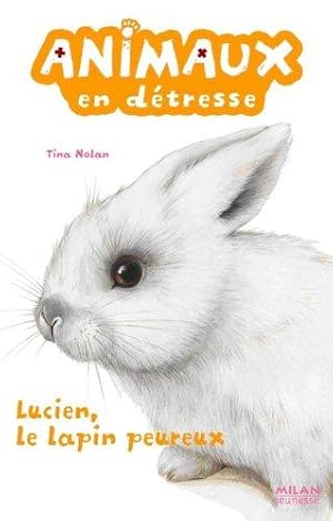 Animaux en détresse Tome 5 : Lucien Le Lapin peureux