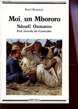 Image du vendeur pour MOI, UN MBORORO - NDOUBI OUMAROU - PEUPLE NOMADE DU CAMEROUN. mis en vente par Le-Livre