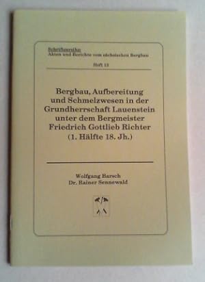 Bergbau, Aufbereitung und Schmelzwesen in der Grundherrschaft Lauenstein unter dem Bergmeister Fr...