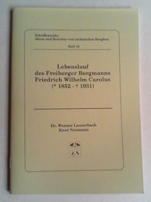 Lebenslauf des Freiberger Bergmanns Friedrich Wilhelm Carolus (1852 - 1931).