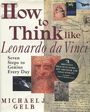 How to Think Like Leonardo Da Vinci: Seven Steps to Everyday Genius