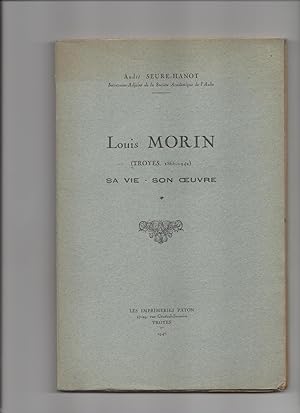LOUIS MORIN (TROYES, 1866-1942) SA VIE - SON OEUVRE