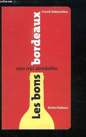 Seller image for Les bons Bordeaux. 1500 crus abordables. for sale by Le-Livre