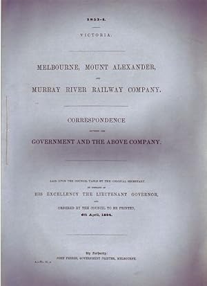 Bild des Verkufers fr Melbourne, Mount Alexander, And Murray River Railway Company. Correspondence Between The Government and the Above Company. Laid upon the Council Table by the Colonial Secretary, by the Command of His Excellency The Lieutenant Governor, and Ordered by the Council, to be Printed, 6th April, 1854. zum Verkauf von Time Booksellers