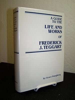 A Guide to the Life and Works of Frederick J. Teggart.