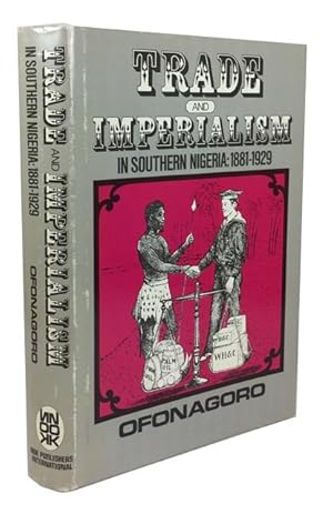 Trade and Imperialism in Southern Nigeria, 1881-1929