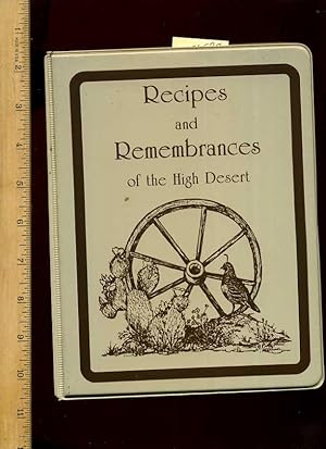 Seller image for Recipes and Remembrances of the High Desert [A Cookbook / Recipe Collection / Compilation of Fresh Ideas, Traditional / Regional Fare, Comprehensive Cooking Instructions + Techniques explained] for sale by GREAT PACIFIC BOOKS