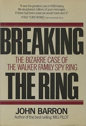 Seller image for Breaking The Ring: The Bizarre Case Of The Walker Family Spy Ring for sale by Kenneth A. Himber