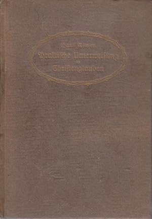 Praktische Unterweisung im Christenglauben : Versuch e. anschaulichen Darstellung d. christl. Ide...