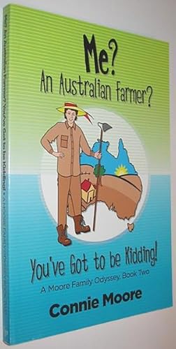 Seller image for Me? An Australian Farmer? You've Got to be Kidding! : A Moore Family Odyssey, Book Two for sale by Alex Simpson