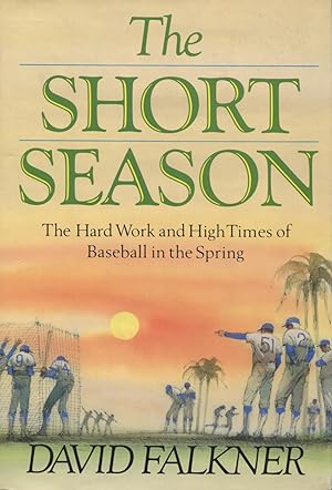 Seller image for The Short Season: The Hard Work and High Times of Baseball in the Spring for sale by Kenneth A. Himber