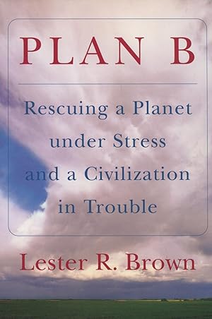 Plan B: Rescuing a Planet Under Stress and Civilization in Trouble